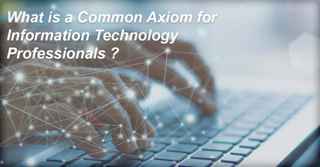What is Common Axiom for Information Technology Professionals?