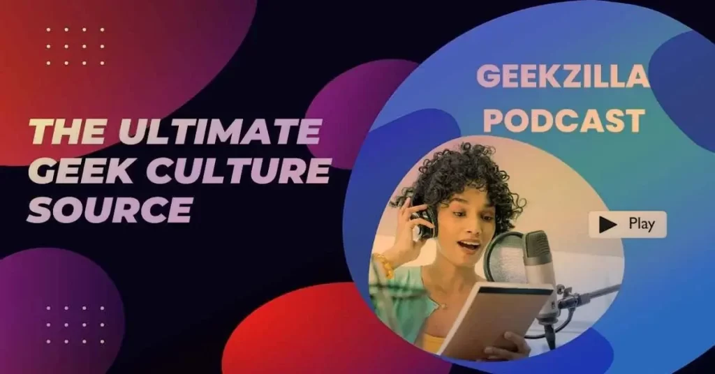 Geekzilla Podcast: Uncovering Geek Culture's Marvels