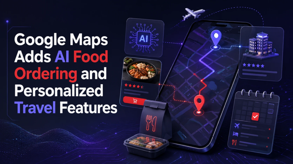 Google Maps Adds AI Food Ordering and Personalized Travel Features
