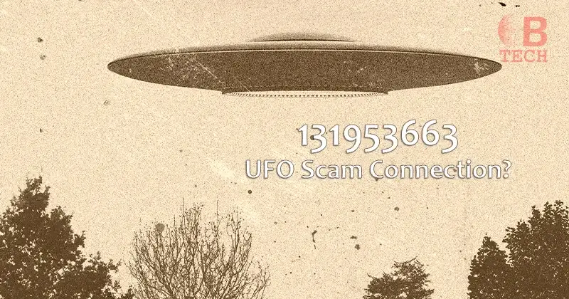 Unveiling the 131953663 Mystery: Is There a UFO Scam Connection?