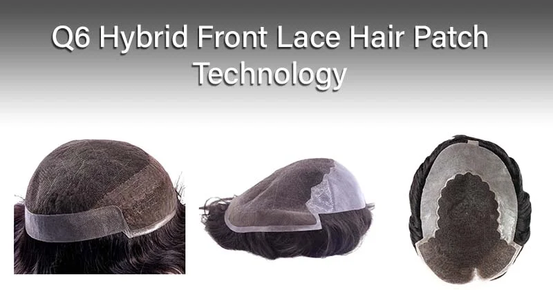 Q6 Hybrid Front Lace Hair Patch Technology
