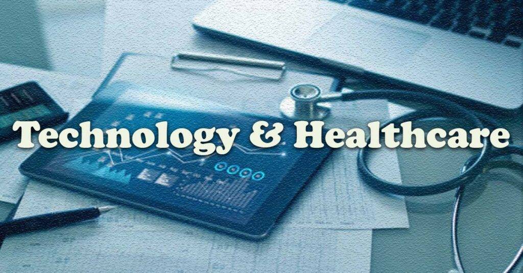 The Intersection of Technology and Healthcare