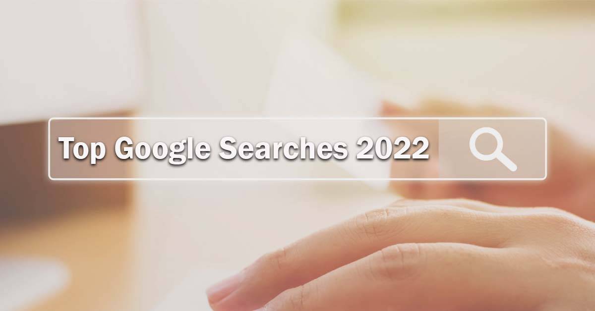 Top Google Searches in 2022 Most Searched Terms