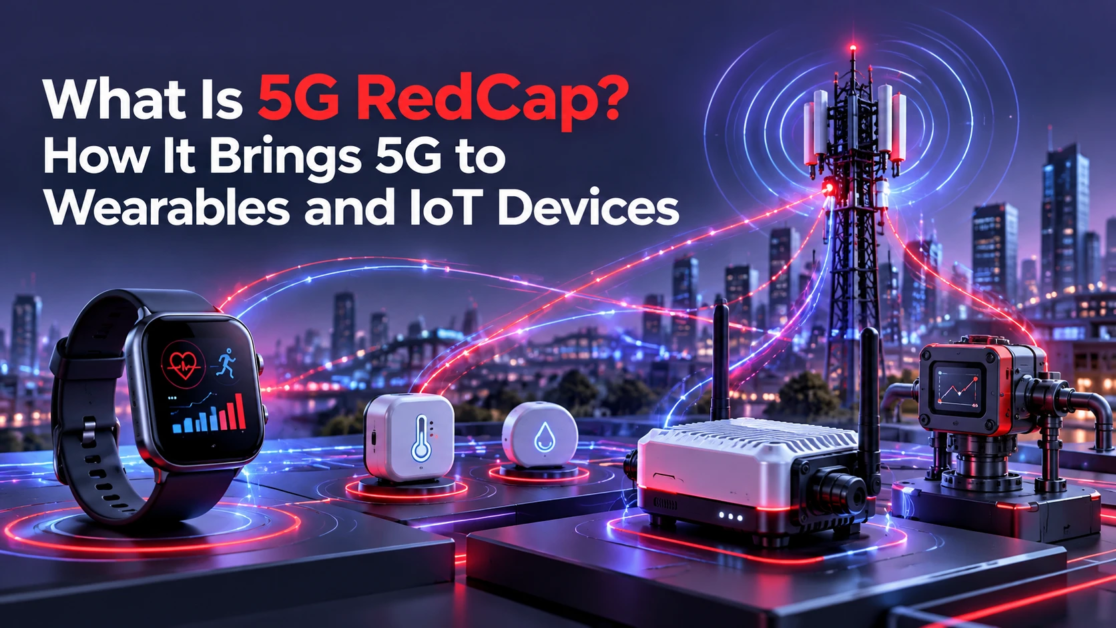 What Is 5G RedCap How It Brings 5G to Wearables and IoT Devices