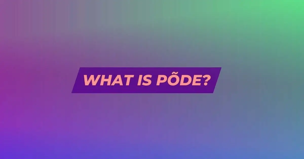 What Is Põde?